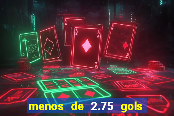 menos de 2.75 gols o que significa